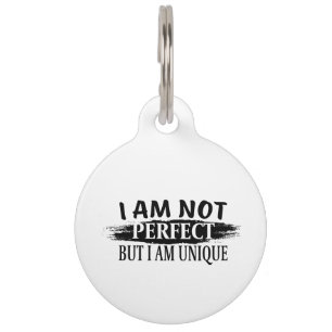 I am not perfect, but I am unique Pet Tag