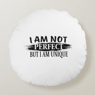 I am not perfect, but I am unique Round Cushion