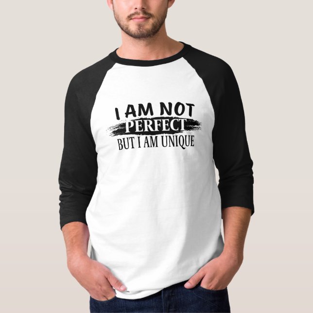 I am not perfect, but I am unique T-Shirt (Front)