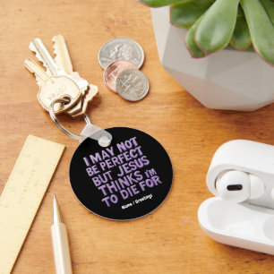  I Am Not Perfect But Jesus Died for Me  Key Ring