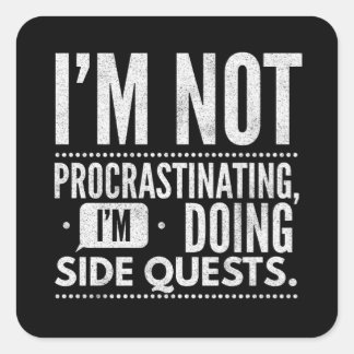 I Am Not Procrastinating   Side Quests Square Sticker