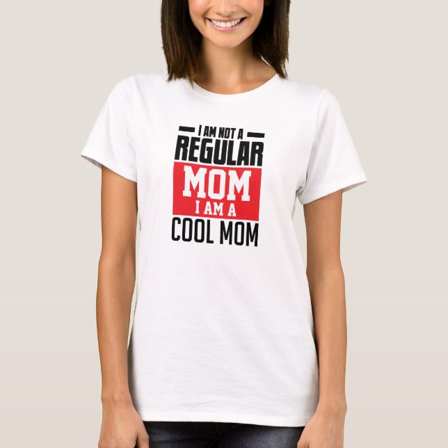 I am not regular mum I am cool mum funny T-Shirt (Front)