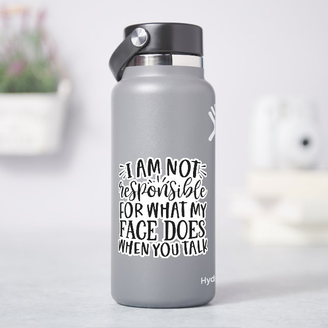 I am not responsible for what my face does when  (HydroFlask)