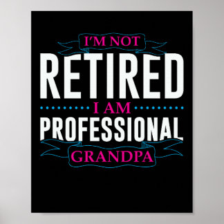 I am Not Retired I am Professional Grandpa Poster