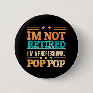 I am not retired I am professional pop pop 6 Cm Round Badge