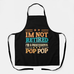 I am not retired I am professional pop pop Apron