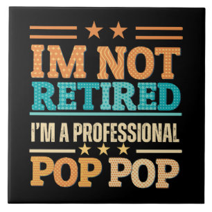 I am not retired I am professional pop pop Ceramic Tile
