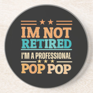 I am not retired I am professional pop pop Coaster