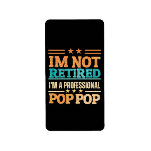 I am not retired I am professional pop pop Label