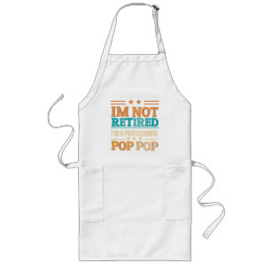 I am not retired I am professional pop pop Long Apron