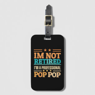 I am not retired I am professional pop pop Luggage Tag