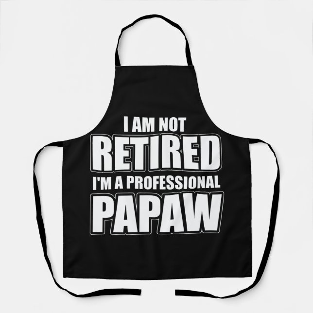 I Am Not Retired I'm A Professional Papaw Apron (Front)