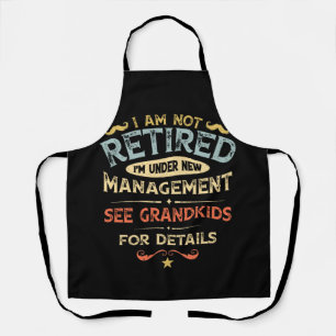 I Am Not Retired I'm Under New Management Apron