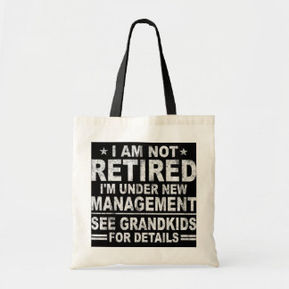 I am not retired I'm under new management see Tote Bag