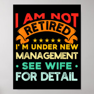 I Am Not Retired I'm Under New Management See Wife Poster