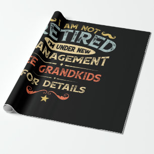 I Am Not Retired I'm Under New Management Wrapping Paper