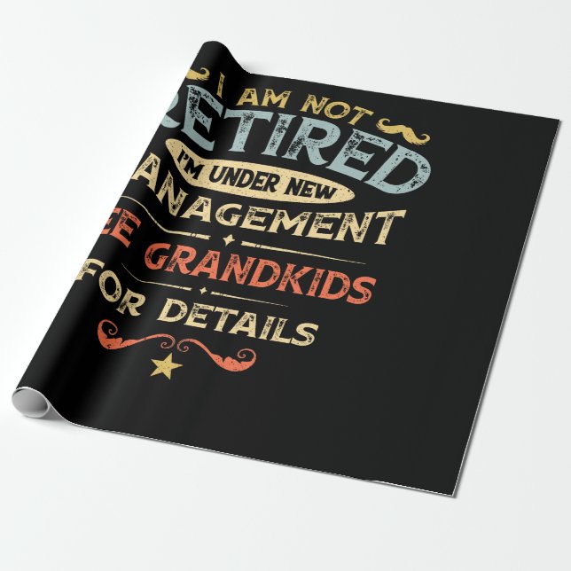 I Am Not Retired I'm Under New Management Wrapping Paper (Unrolled)