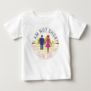 I am not short but you're just tall baby T-Shirt