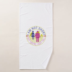 I am not short but you're just tall bath towel