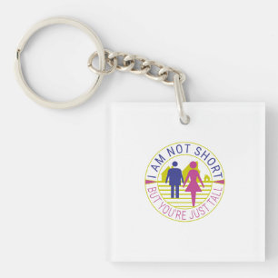 I am not short but you're just tall key ring
