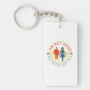 I am not short but you're just tall key ring