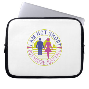 I am not short but you're just tall laptop sleeve