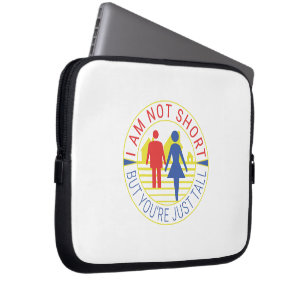 I am not short but you're just tall laptop sleeve