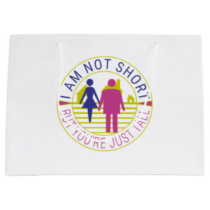 I am not short but you're just tall large gift bag