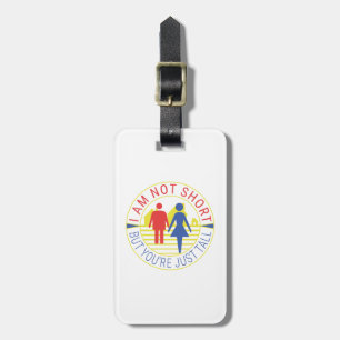 I am not short but you're just tall luggage tag