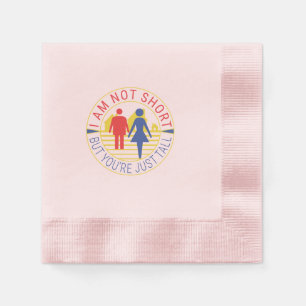 I am not short but you're just tall napkin