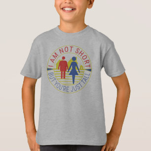 I am not short but you're just tall T-Shirt