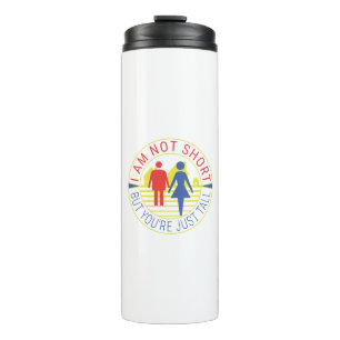 I am not short but you're just tall thermal tumbler