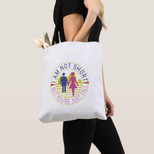 I am not short but you're just tall tote bag