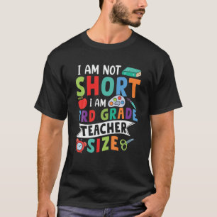 I Am Not Short I Am 3Rd Grade Teacher Size Funny T T-Shirt