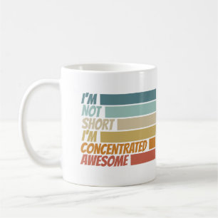 I am not short I am concentrated awesome funny Coffee Mug