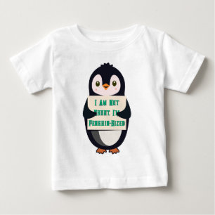 I Am Not Short, I Am Penguin-Sized Baby T-Shirt