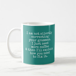 I Am Not Silently Correcting Your Grammar, Teal Coffee Mug