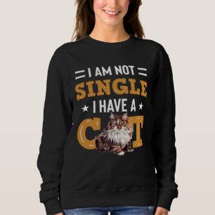 I Am Not Single I Have A Cat  Ragamuffin Owners Sweatshirt