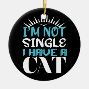 I Am Not Single I Have a Cat Valentine Ceramic Ornament