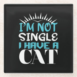 I Am Not Single I Have a Cat Valentine Glass Coaster