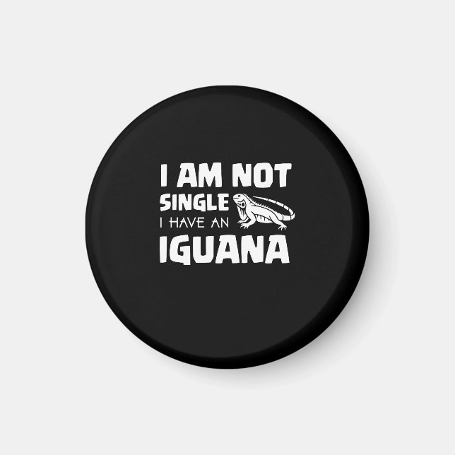 I am not single I have an Iguana Magnet (Front)