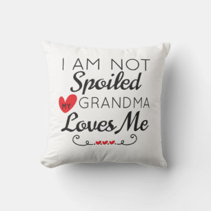 I Am Not Spoiled My Grandma Loves Me Family Cushion
