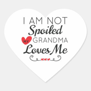 I Am Not Spoiled My Grandma Loves Me Family Heart Sticker