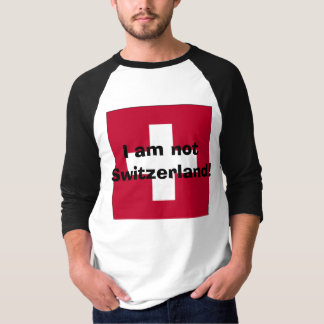I am not Switzerland! T-Shirt