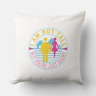 I am not tall but you're just short cushion