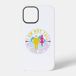 I am not tall but you're just short iPhone 12 case