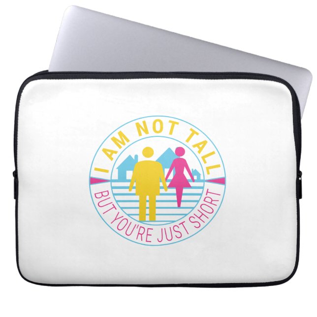 I am not tall but you're just short laptop sleeve (Front)