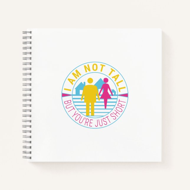 I am not tall but you're just short notebook (Front)