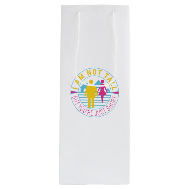 I am not tall but you're just short wine gift bag (Front)
