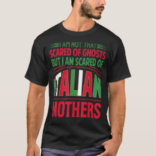 I Am Not That Scared Of Ghosts - Funny Italian Jok T-Shirt